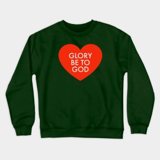 Glory be to God Crewneck Sweatshirt